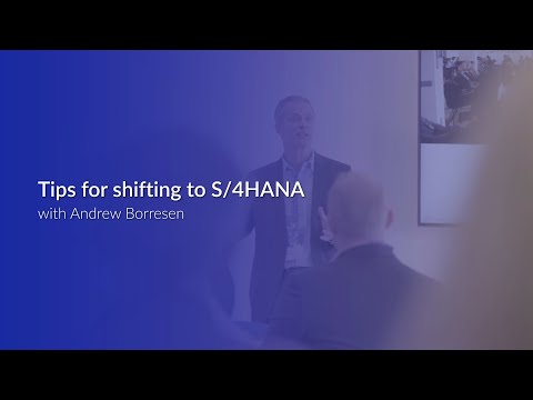 Watch these tips for shifting to S/4HANA with Andrew Borresen of G3G