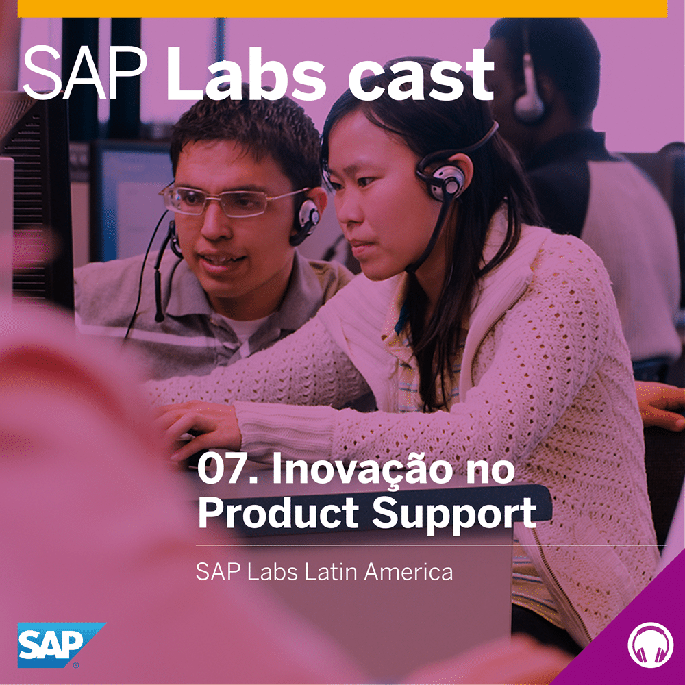SAP Labs Cast 07. Inovação no Product Support