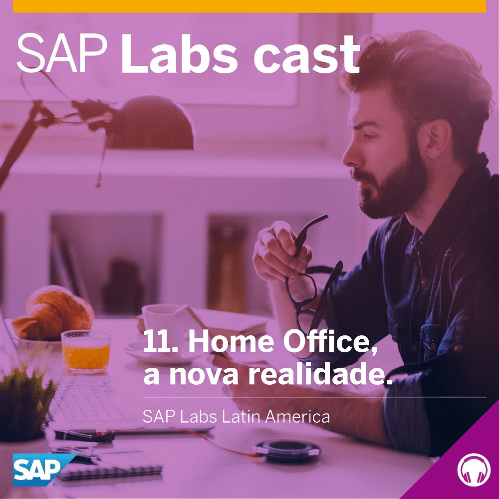 SAP Labs Cast 11. Home Office, a nova realidade