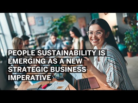 People Sustainability Is Emerging as a New Strategic Business Imperative