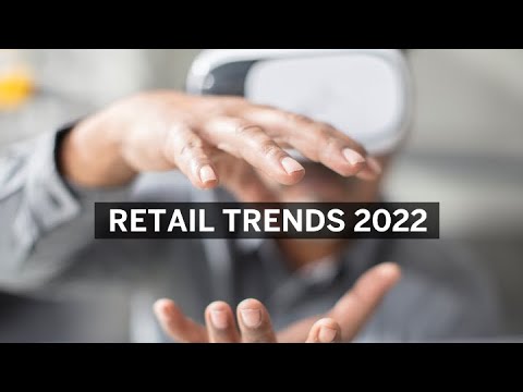Retail Trends 2022: In Search of the Ultimate Customer Experience
