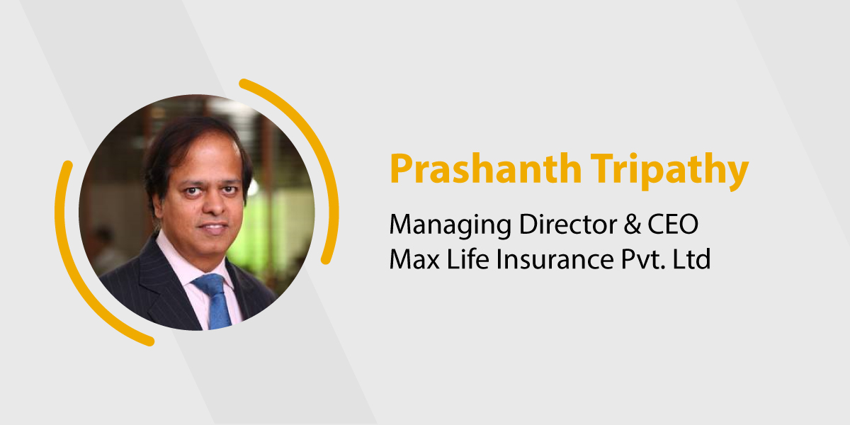 Prashanth Tripathy, Managing Director & CEO, Max Life Insurance Pvt. Ltd